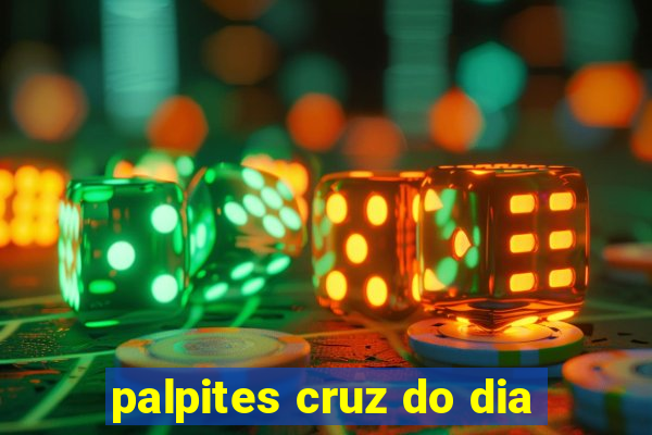 palpites cruz do dia